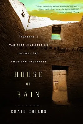 Dom deszczu: Śledzenie zaginionej cywilizacji na południowym zachodzie Ameryki - House of Rain: Tracking a Vanished Civilization Across the American Southwest