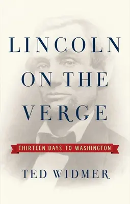 Lincoln na krawędzi: Trzynaście dni do Waszyngtonu - Lincoln on the Verge: Thirteen Days to Washington