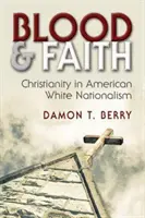 Krew i wiara: Chrześcijaństwo w amerykańskim białym nacjonalizmie - Blood and Faith: Christianity in American White Nationalism