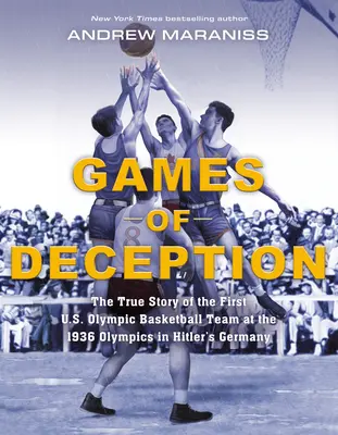 Games of Deception: Prawdziwa historia pierwszej amerykańskiej olimpijskiej drużyny koszykówki na olimpiadzie w 1936 roku w hitlerowskich Niemczech - Games of Deception: The True Story of the First U.S. Olympic Basketball Team at the 1936 Olympics in Hitler's Germany