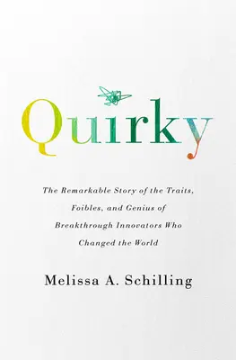 Quirky: Niezwykła historia cech, wad i geniuszu przełomowych innowatorów, którzy zmienili świat - Quirky: The Remarkable Story of the Traits, Foibles, and Genius of Breakthrough Innovators Who Changed the World