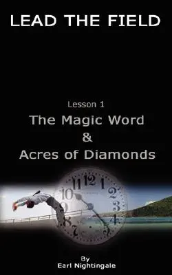 LEAD THE FIELD by Earl Nightingale - Lekcja 1: Magiczne słowo i akry diamentów - LEAD THE FIELD By Earl Nightingale - Lesson 1: The Magic Word & Acres of Diamonds