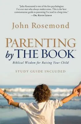 Rodzicielstwo według Księgi: Biblijna mądrość w wychowaniu dziecka - Parenting by the Book: Biblical Wisdom for Raising Your Child