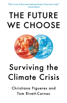 Przyszłość, którą wybieramy: Przewodnik upartego optymisty po kryzysie klimatycznym - The Future We Choose: The Stubborn Optimist's Guide to the Climate Crisis