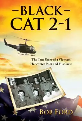 Black Cat 2-1: Prawdziwa historia pilota helikoptera w Wietnamie i jego załogi - Black Cat 2-1: The True Story of a Vietnam Helicopter Pilot and His Crew