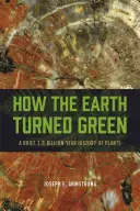 Jak Ziemia stała się zielona: Krótka 3,8-miliardowa historia roślin - How the Earth Turned Green: A Brief 3.8-Billion-Year History of Plants