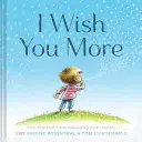 I Wish You More (Zachęcające prezenty dla dzieci, podnoszące na duchu książki na zakończenie szkoły) - I Wish You More (Encouragement Gifts for Kids, Uplifting Books for Graduation)