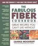 Bajeczna książka kucharska z błonnikiem: Wspaniałe przepisy, bez których nie możesz żyć - The Fabulous Fiber Cookbook: Great Recipes You Can't Live Without