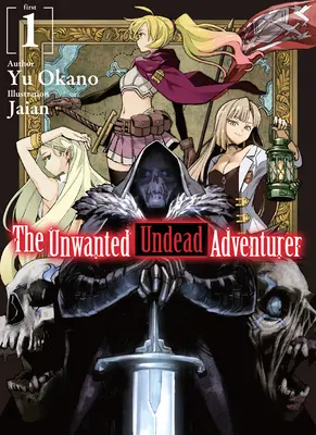 Niechciany nieumarły poszukiwacz przygód (Light Novel): Tom 1 - The Unwanted Undead Adventurer (Light Novel): Volume 1