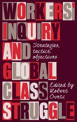 Dochodzenie robotnicze i globalna walka klasowa: Strategie, taktyki, cele - Workers' Inquiry and Global Class Struggle: Strategies, Tactics, Objectives