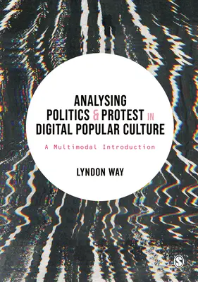 Analiza polityki i protestów w cyfrowej kulturze popularnej: Multimodalne wprowadzenie - Analysing Politics and Protest in Digital Popular Culture: A Multimodal Introduction
