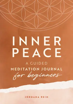 Wewnętrzny spokój: Dziennik medytacji z przewodnikiem dla początkujących - Inner Peace: A Guided Meditation Journal for Beginners