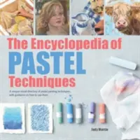 Encyklopedia technik pastelowych: Unikalny wizualny katalog technik malowania pastelami ze wskazówkami, jak z nich korzystać - The Encyclopedia of Pastel Techniques: A Unique Visual Directory of Pastel Painting Techniques, with Guidance on How to Use Them