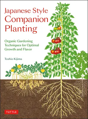 Sadzenie towarzyszące w stylu japońskim: Organiczne techniki ogrodnicze dla optymalnego wzrostu i smaku - Japanese Style Companion Planting: Organic Gardening Techniques for Optimal Growth and Flavor