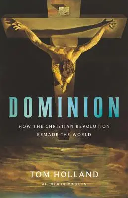 Dominacja: Jak chrześcijańska rewolucja zmieniła świat - Dominion: How the Christian Revolution Remade the World