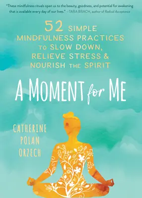 Chwila dla mnie: 52 proste praktyki uważności, aby zwolnić, złagodzić stres i odżywić ducha - A Moment for Me: 52 Simple Mindfulness Practices to Slow Down, Relieve Stress, and Nourish the Spirit