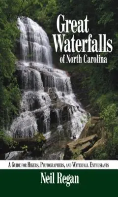 Wielkie wodospady Karoliny Północnej: Przewodnik dla wędrowców, fotografów i entuzjastów wodospadów - Great Waterfalls of North Carolina: A Guide for Hikers, Photographers, and Waterfall Enthusiasts