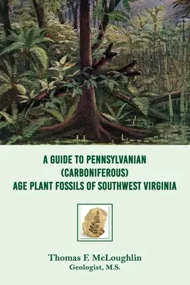 Przewodnik po skamieniałościach roślinnych z epoki karbonu w południowo-zachodniej Wirginii - A Guide to Pennsylvanian (Carboniferous) Age Plant Fossils of Southwest Virginia