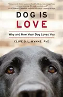 Pies to miłość: Dlaczego i jak twój pies cię kocha - Dog Is Love: Why and How Your Dog Loves You