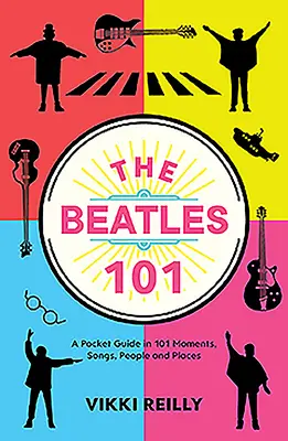 The Beatles 101: Kieszonkowy przewodnik po 101 momentach, piosenkach, ludziach i miejscach - The Beatles 101: A Pocket Guide in 101 Moments, Songs, People and Places