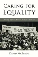 W trosce o równość: Historia zdrowia i opieki zdrowotnej Afroamerykanów - Caring for Equality: A History of African American Health and Healthcare