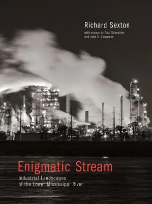 Enigmatic Stream: Przemysłowe krajobrazy dolnego biegu rzeki Missisipi - Enigmatic Stream: Industrial Landscapes of the Lower Mississippi River