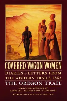 Covered Wagon Women, tom 5: Dzienniki i listy z zachodnich szlaków, 1852: Szlak Oregoński - Covered Wagon Women, Volume 5: Diaries and Letters from the Western Trails, 1852: The Oregon Trail