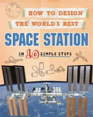 Jak zaprojektować najlepszą stację kosmiczną na świecie: W 10 prostych krokach - How to Design the World's Best Space Station: In 10 Simple Steps