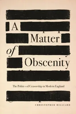 Kwestia obsceniczności: Polityka cenzury we współczesnej Anglii - A Matter of Obscenity: The Politics of Censorship in Modern England