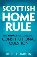 Scottish Home Rule: Odpowiedź na szkockie pytanie konstytucyjne - Scottish Home Rule: The Answer to Scotland's Constitutional Question