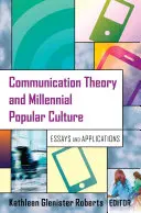 Teoria komunikacji i kultura popularna tysiąclecia; Eseje i zastosowania - Communication Theory and Millennial Popular Culture; Essays and Applications