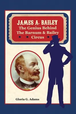 James A. Bailey: Geniusz stojący za cyrkiem Barnum & Bailey - James A. Bailey: The Genius Behind the Barnum & Bailey Circus