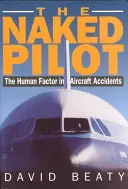 Nagi pilot: Czynnik ludzki w wypadkach lotniczych - Naked Pilot: The Human Factor in Aircraft Accidents