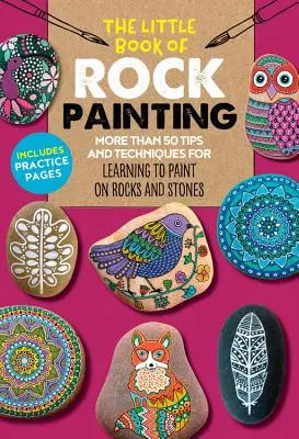 Mała księga malarstwa naskalnego: Ponad 50 wskazówek i technik do nauki malowania kolorowych wzorów na skałach i kamieniach - The Little Book of Rock Painting: More Than 50 Tips and Techniques for Learning to Paint Colorful Designs and Patterns on Rocks and Stones