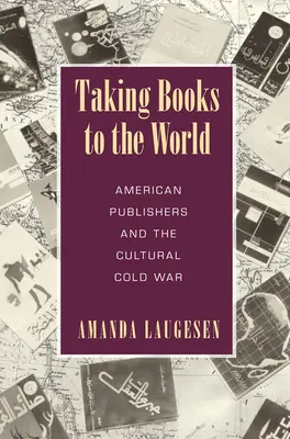 Taking Books to the World - Amerykańscy wydawcy i kulturowa zimna wojna - Taking Books to the World - American Publishers and the Cultural Cold War