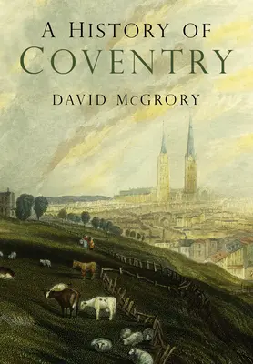 Historia Coventry - A History of Coventry