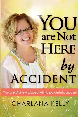 Nie jesteś tu przez przypadek: Jesteś bosko umieszczony z potężnym celem - You Are Not Here by Accident: You are Divinely Placed with a Powerful Purpose