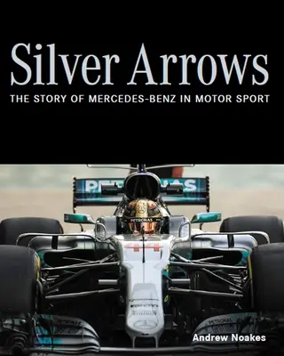 Silver Arrows - Historia Mercedes-Benz w sportach motorowych - Silver Arrows - The story of Mercedes-Benz in motor sport