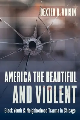 Ameryka piękna i brutalna: czarnoskóra młodzież i trauma sąsiedztwa w Chicago - America the Beautiful and Violent: Black Youth and Neighborhood Trauma in Chicago