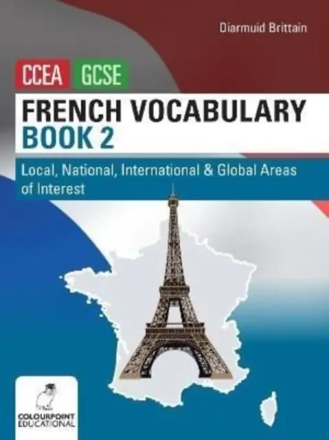 French Vocabulary Book Two for CCEA GCSE - lokalne, krajowe, międzynarodowe i globalne obszary zainteresowań - French Vocabulary Book Two for CCEA GCSE - Local, National, International and Global Areas of Interest