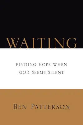 Oczekiwanie: Odnaleźć nadzieję, gdy Bóg wydaje się milczeć - Waiting: Finding Hope When God Seems Silent