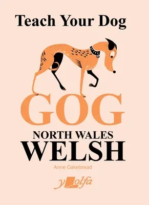 Naucz swojego psa Gog: Walijski północny - Teach Your Dog Gog: North Wales Welsh