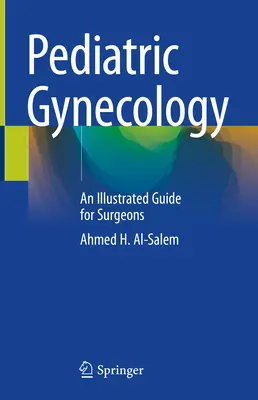 Ginekologia dziecięca: Ilustrowany przewodnik dla chirurgów - Pediatric Gynecology: An Illustrated Guide for Surgeons