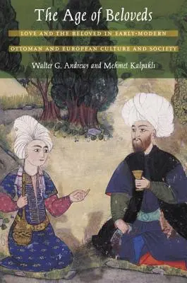 Wiek ukochanych: Miłość i ukochana we wczesnonowożytnej kulturze i społeczeństwie osmańskim i europejskim - The Age of Beloveds: Love and the Beloved in Early-Modern Ottoman and European Culture and Society