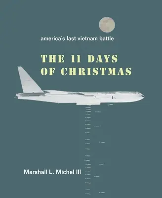 Jedenaście dni Bożego Narodzenia: Ostatnia amerykańska bitwa w Wietnamie - The Eleven Days of Christmas: America's Last Vietnam Battle