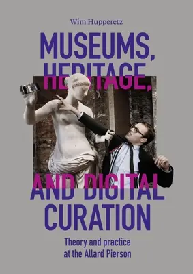 Muzea, dziedzictwo i cyfrowa kuratela: Teoria i praktyka w Allard Pierson - Museums, Heritage, and Digital Curation: Theory and Practice at the Allard Pierson