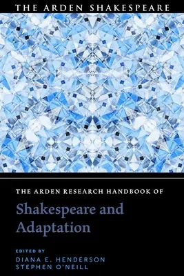 The Arden Research Handbook of Shakespeare and Adaptation (Podręcznik badań nad Szekspirem i adaptacjami) - The Arden Research Handbook of Shakespeare and Adaptation