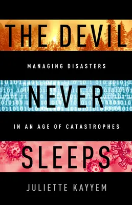 Diabeł nigdy nie śpi: Uczymy się żyć w erze katastrof - The Devil Never Sleeps: Learning to Live in an Age of Disasters