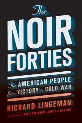 The Noir Forties: Amerykanie od zwycięstwa do zimnej wojny - The Noir Forties: The American People from Victory to Cold War