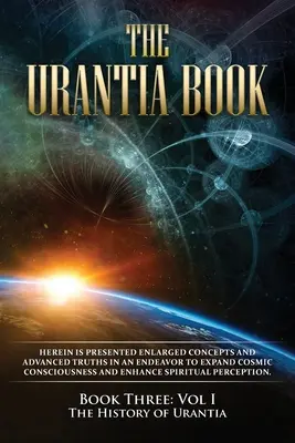 Księga Urantii: Księga trzecia, tom I: Historia Urantii: Nowe wydanie, formatowanie jednokolumnowe, większe i czytelniejsze czcionki, cre - The Urantia Book: Book Three, Vol I: The History of Urantia: New Edition, single column formatting, larger and easier to read fonts, cre